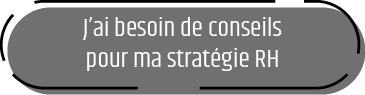 J'ai besoin de conseils pour ma stratégie RH